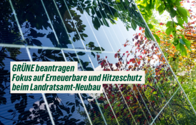 GRÜNEN Antrag: Erneuerbare und Hitzeschutz im Fokus bei Landratsamt Neubau